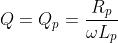 Q=Q_{p}=\frac{R_{p}}{\omega L_{p}}